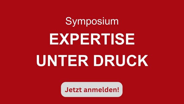 Symposium "Expertise unter Druck"